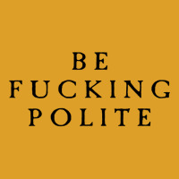 Be Fucking Polite T-shirt | Artistshot