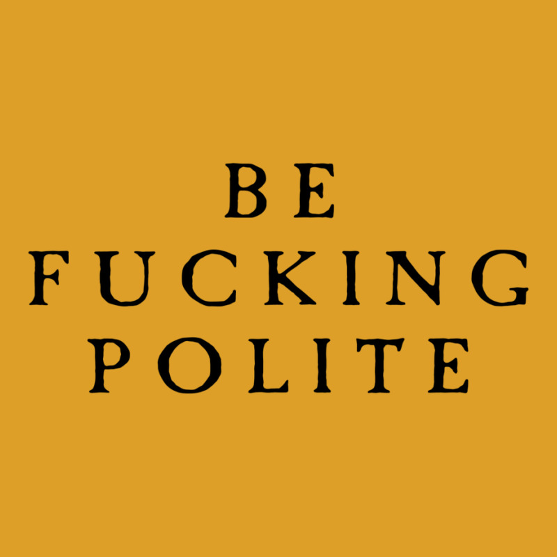 Be Fucking Polite T-Shirt by filesphomp | Artistshot