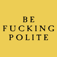 Be Fucking Polite Graphic T-shirt | Artistshot