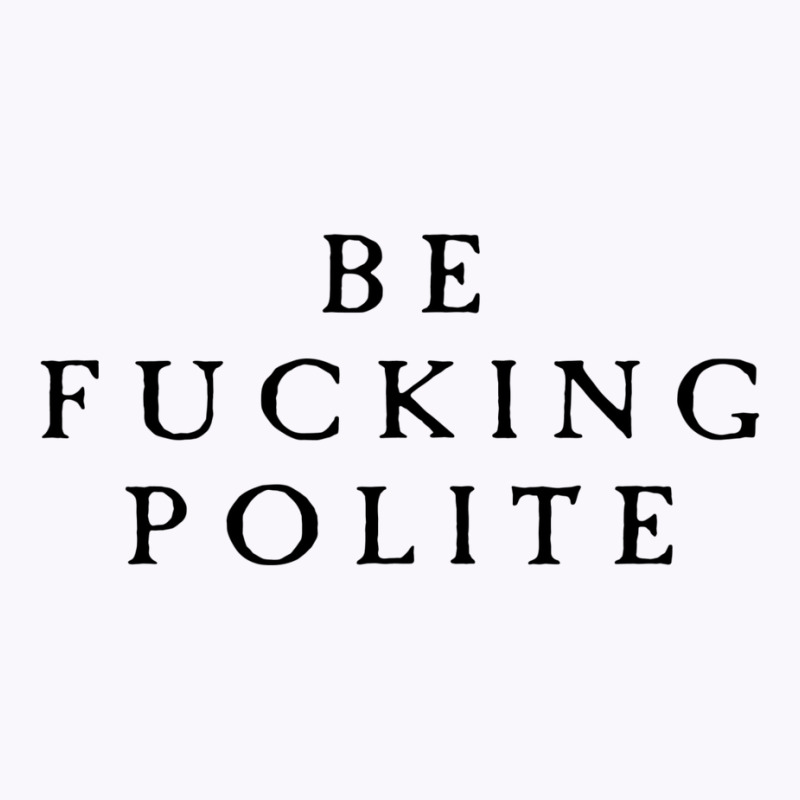 Be Fucking Polite Tank Top by filesphomp | Artistshot