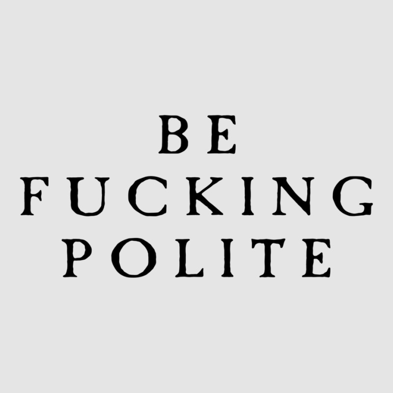 Be Fucking Polite Exclusive T-shirt by filesphomp | Artistshot