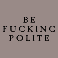 Be Fucking Polite Vintage T-shirt | Artistshot