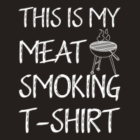 This Is My Meat Smoking Tshirt Cool Tank Top | Artistshot