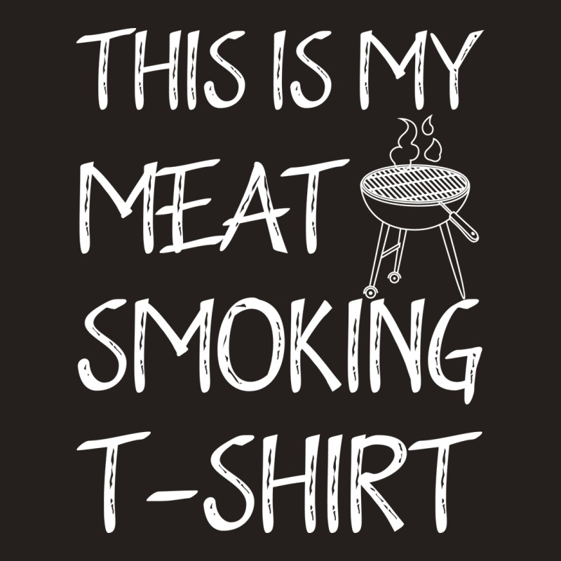 This Is My Meat Smoking Tshirt Cool Tank Top by strosesimonsf | Artistshot