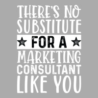 Theres No Substitue For A Marketing Consultant Lik T-shirt | Artistshot