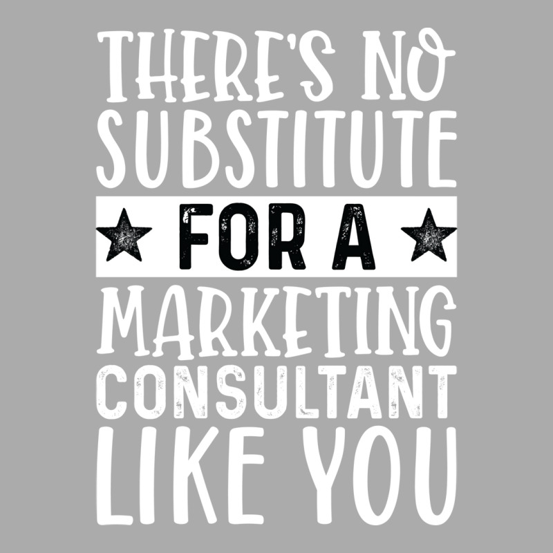 Theres No Substitue For A Marketing Consultant Lik T-Shirt by tarokbuldog5 | Artistshot