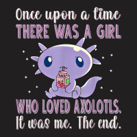 Once Upon A Time There Was A Girl Who Loved Axolot T-shirt | Artistshot