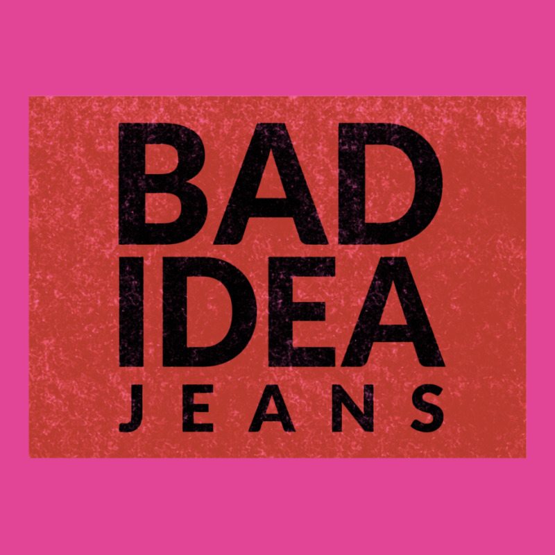 Bad Idea Jeans T-shirt | Artistshot