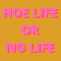 Hoe Life Or No Life T-shirt | Artistshot