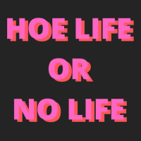 Hoe Life Or No Life 3/4 Sleeve Shirt | Artistshot