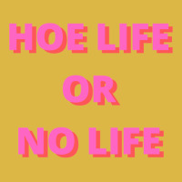 Hoe Life Or No Life Classic T-shirt | Artistshot