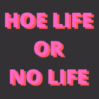 Hoe Life Or No Life Vintage Hoodie | Artistshot