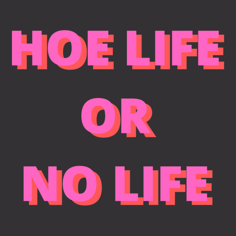 Hoe Life Or No Life Vintage Hoodie | Artistshot