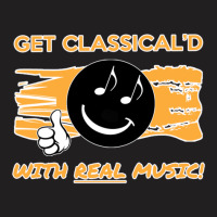 Get Classical'd With Real Music! T-shirt T-shirt | Artistshot