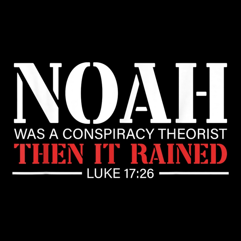 Noah Was A Conspiracy Theorist Then It Rained T Sh Graphic T-shirt | Artistshot