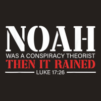 Noah Was A Conspiracy Theorist Then It Rained T Sh Tank Top | Artistshot