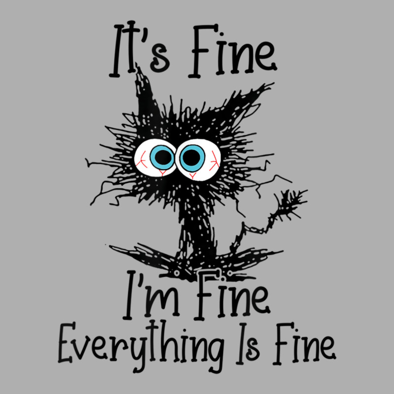 Its Fine Im Fine Everything Is Fine Funny Black Ca Exclusive T-shirt by lapebiehle | Artistshot