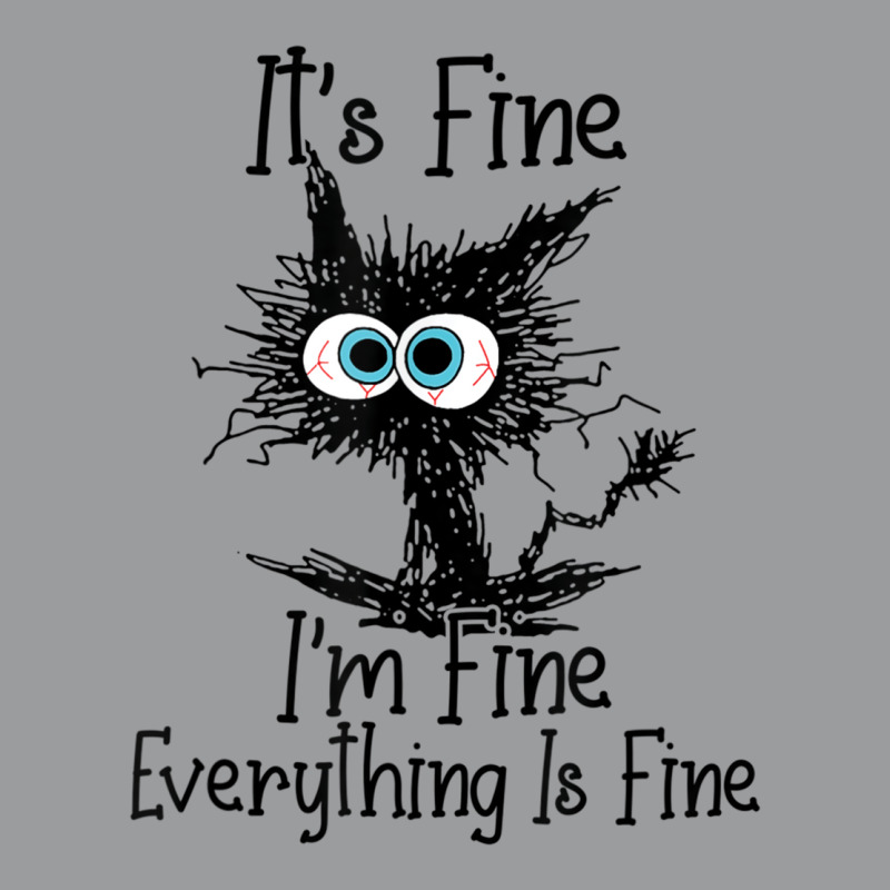 Its Fine Im Fine Everything Is Fine Funny Black Ca Classic T-shirt by lapebiehle | Artistshot