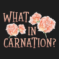 What In Carnation Floral Designer Florist Flower D Classic T-shirt | Artistshot