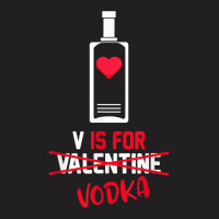 V Is For Vodka Funny Valentines Day Gifts For Vodk T-shirt | Artistshot