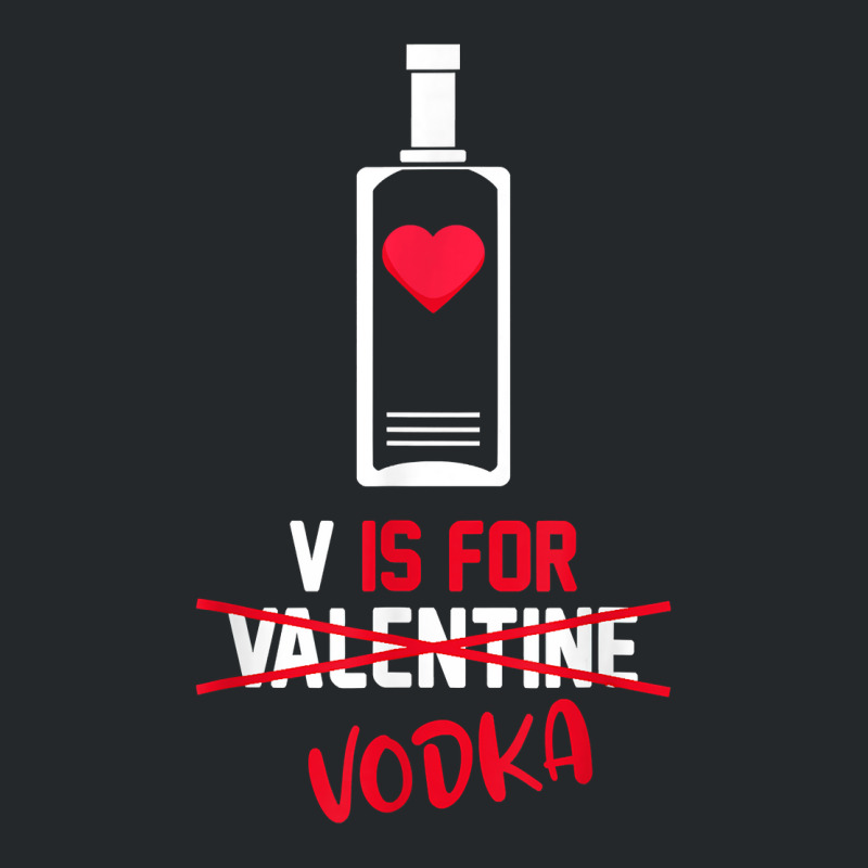 V Is For Vodka Funny Valentines Day Gifts For Vodk Crewneck Sweatshirt | Artistshot