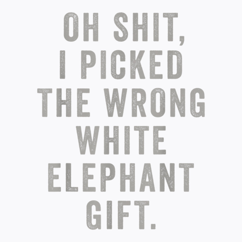 Oh Shit Funny White Elephant Gifts T Shirt T-shirt | Artistshot