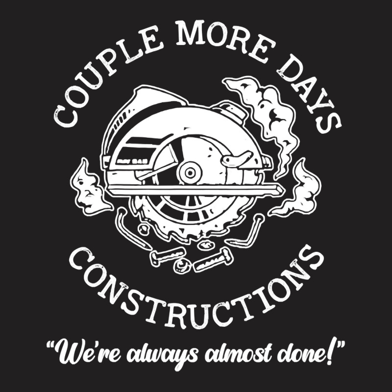 Couple More Days Construction We’re Always Almos T-shirt | Artistshot