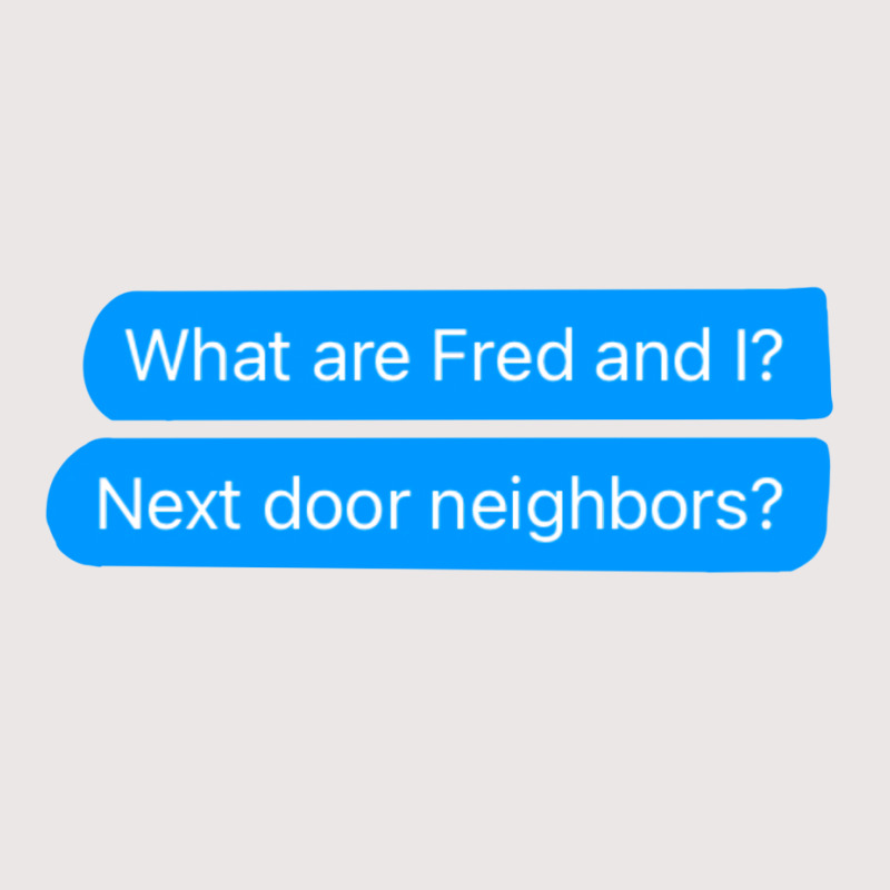 What Are Fred And I Next Door Neighbors Pocket T-Shirt by russomongonn | Artistshot