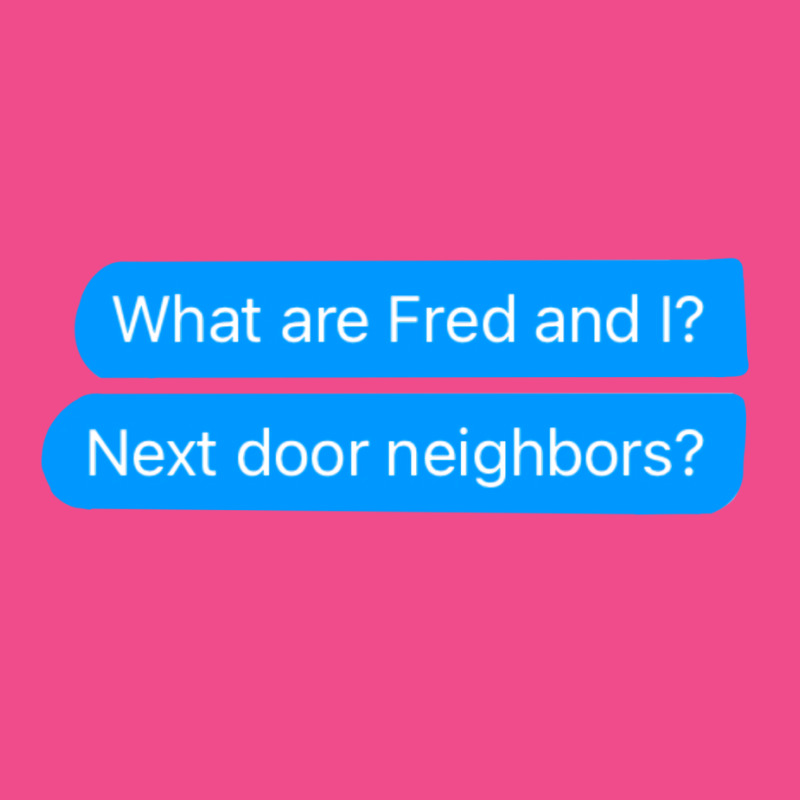 What Are Fred And I Next Door Neighbors Crewneck Sweatshirt by russomongonn | Artistshot