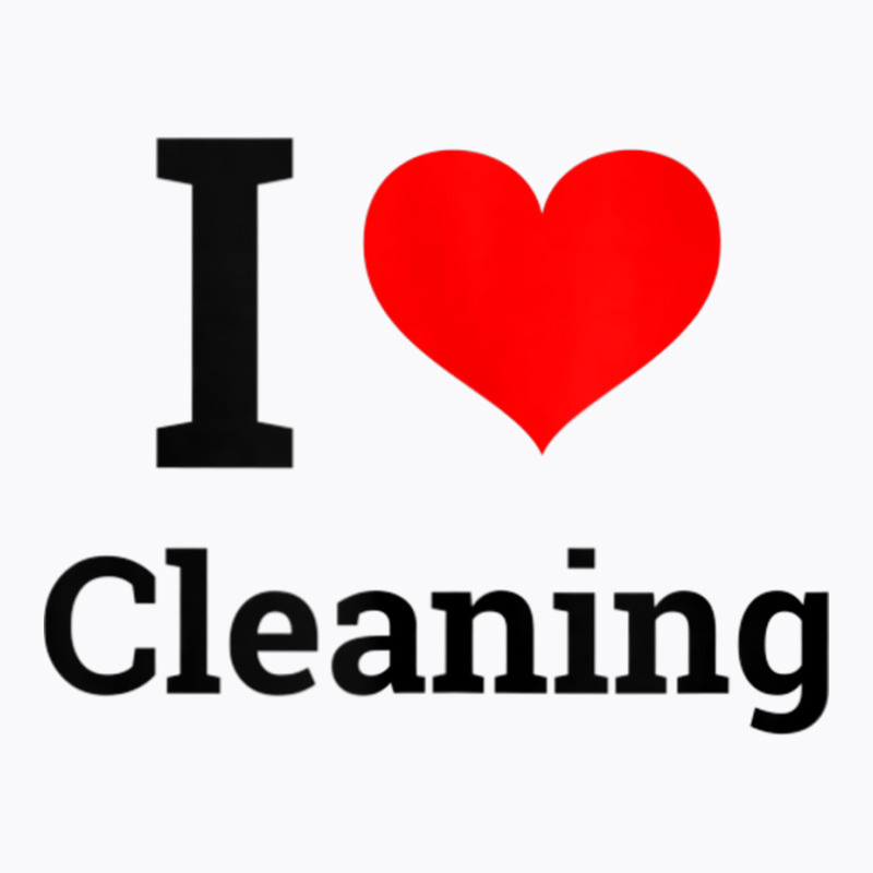 I Love Cleaning   Funny Cleaning Tank Top T-shirt | Artistshot