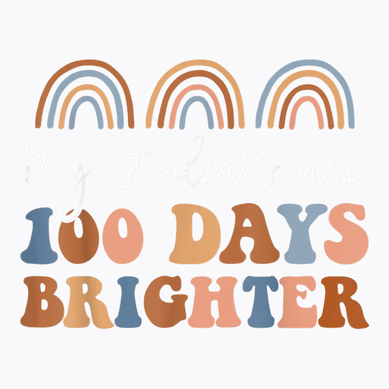 My Students Are 100 Days Brighter Rainbow 100 Days T-shirt | Artistshot