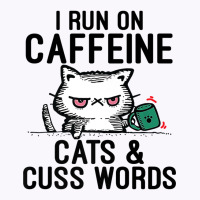 I Run On Caffeine, Cats & Cuss Words   Coffee, Cat Tank Top | Artistshot