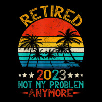 Retired 2023 Not My Problem Anymore Funny Retireme Zipper Hoodie | Artistshot