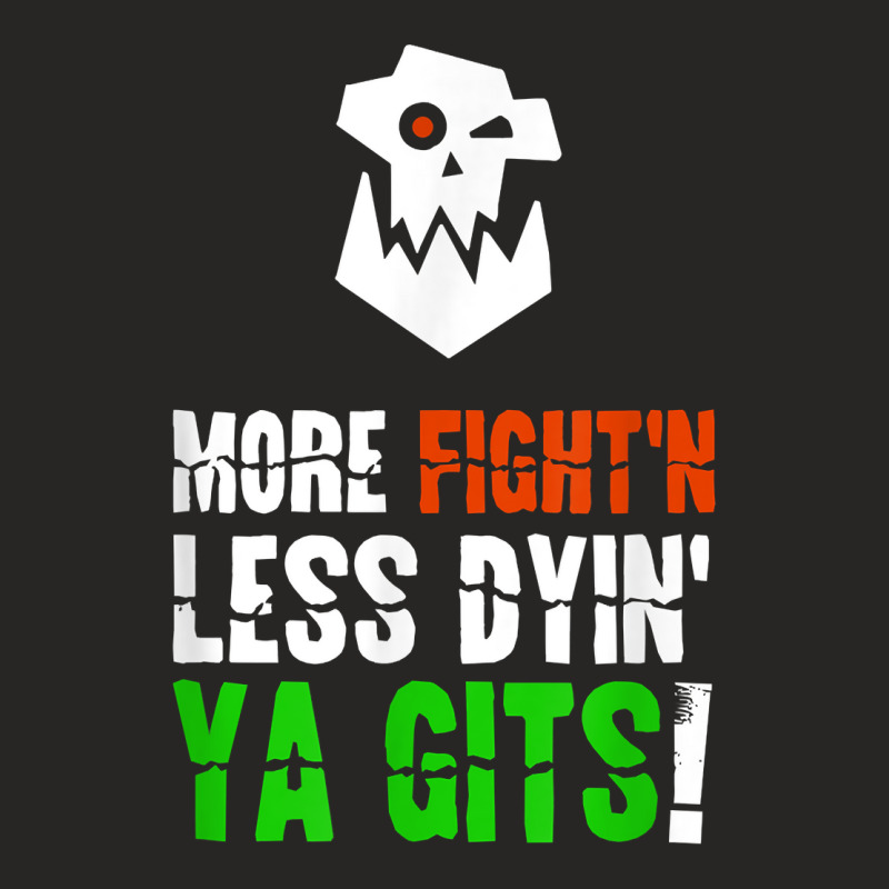 More Fighting Less Dying Ork Tabletop Wargaming Me Ladies Fitted T-Shirt by lelionsuza | Artistshot