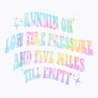 Running On Low Tire Pressure And Five Miles Till E T-shirt | Artistshot