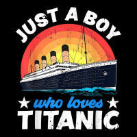 For Boys Who Just Love The Titanic T Shirt Toddler Sweatshirt | Artistshot