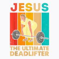 Jesus The Ultimate Deadlifter Funny Vintage Gym Ch T-shirt | Artistshot