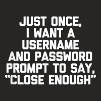 I Want A Username & Password Prompt To Say Close E Ladies Fitted T-shirt | Artistshot