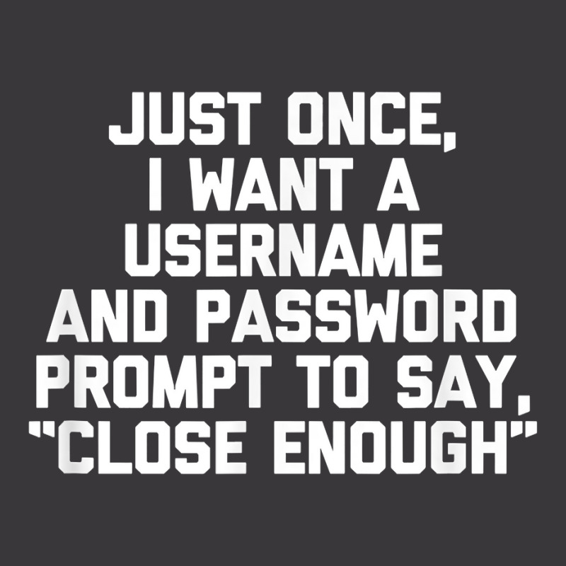 I Want A Username & Password Prompt To Say Close E Ladies Curvy T-Shirt by laloormis | Artistshot