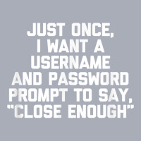 I Want A Username & Password Prompt To Say Close E Tank Dress | Artistshot