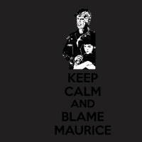 Keep Calm And Blame Maurice T-shirt | Artistshot