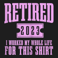 Womens Retired 2023 Funny Retirement Worked My Who Classic T-shirt | Artistshot