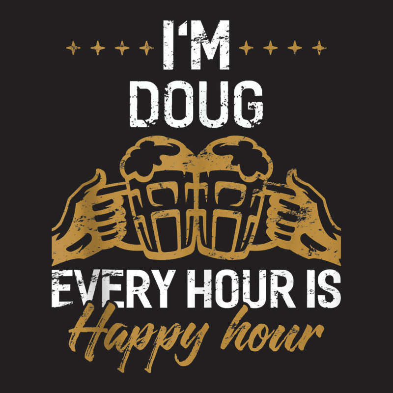 I'm Doug Every Hour Is Happy Hour Shirt Dougs Tank T-Shirt by validokel | Artistshot