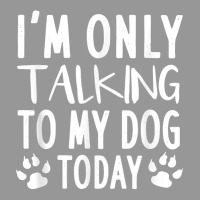 I'm Only Talking To My Dog Today   Dog Pet Lovers Women's V-neck T-shirt | Artistshot