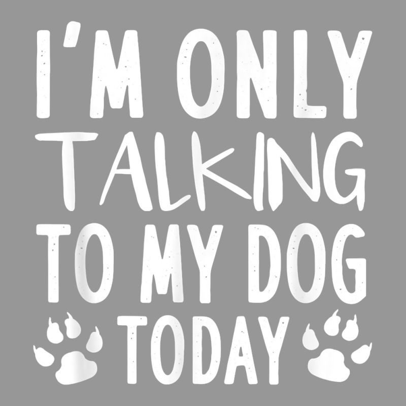 I'm Only Talking To My Dog Today   Dog Pet Lovers Women's V-Neck T-Shirt by laloormis | Artistshot