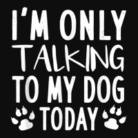 I'm Only Talking To My Dog Today   Dog Pet Lovers Crop Top | Artistshot