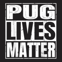 Pug Lives Matter   Funny Dog Lover Gift T Shirt T-shirt | Artistshot