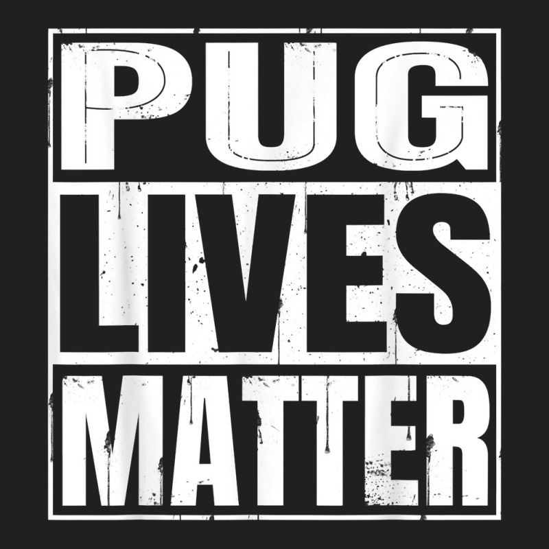 Pug Lives Matter   Funny Dog Lover Gift T Shirt T-shirt | Artistshot