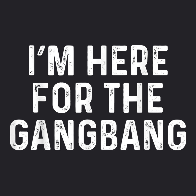 I'm Here For The Gangbang  Funny Savage Party Tee Youth Tee | Artistshot