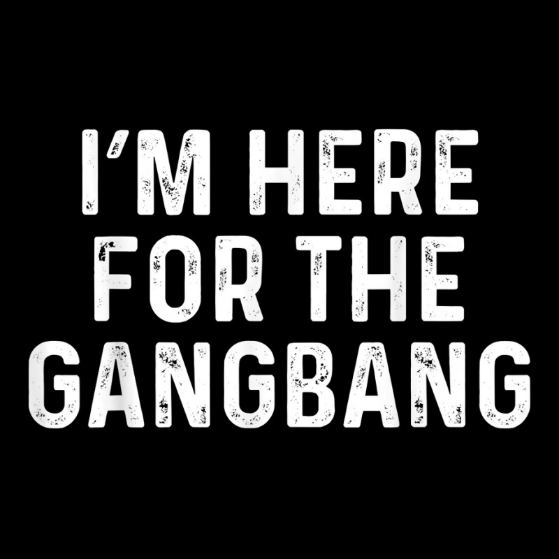 I'm Here For The Gangbang  Funny Savage Party Tee Youth Hoodie | Artistshot